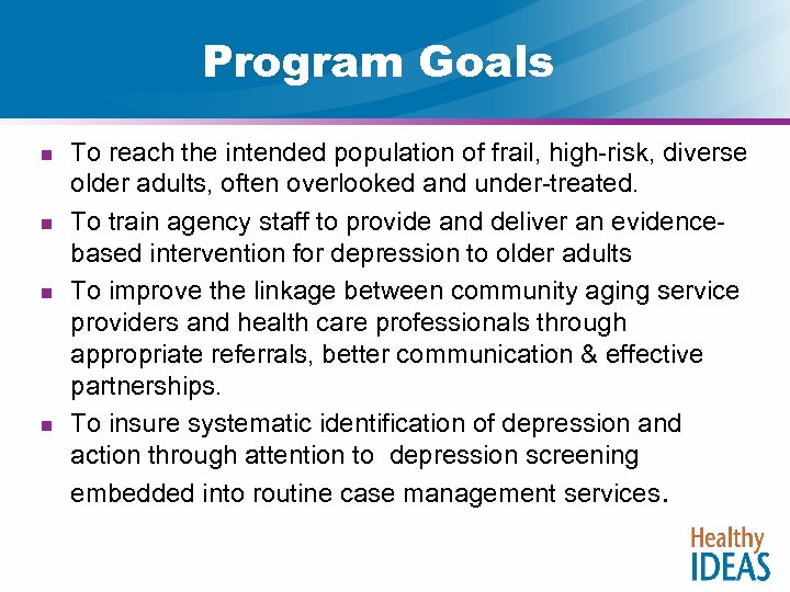 Program Goals n n To reach the intended population of frail, high-risk, diverse older