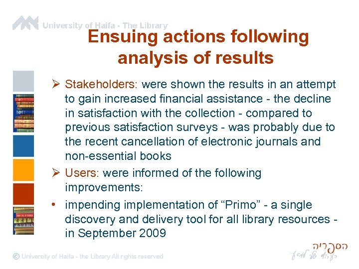 Ensuing actions following analysis of results Ø Stakeholders: were shown the results in an