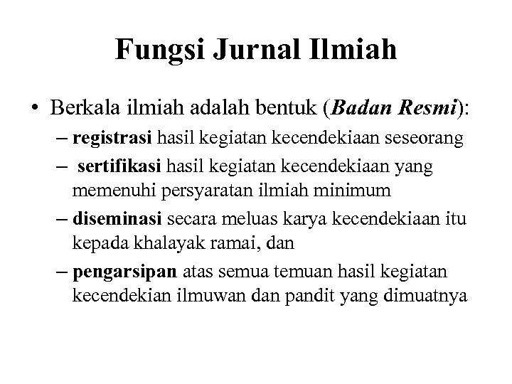 Fungsi Jurnal Ilmiah • Berkala ilmiah adalah bentuk (Badan Resmi): – registrasi hasil kegiatan