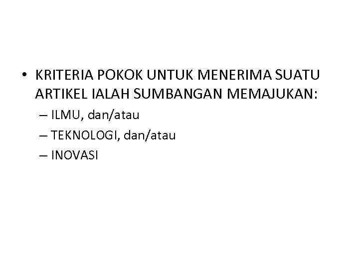  • KRITERIA POKOK UNTUK MENERIMA SUATU ARTIKEL IALAH SUMBANGAN MEMAJUKAN: – ILMU, dan/atau