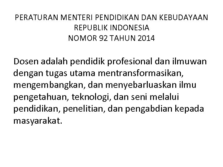 PERATURAN MENTERI PENDIDIKAN DAN KEBUDAYAAN REPUBLIK INDONESIA NOMOR 92 TAHUN 2014 Dosen adalah pendidik