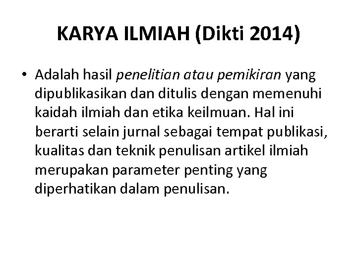 KARYA ILMIAH (Dikti 2014) • Adalah hasil penelitian atau pemikiran yang dipublikasikan ditulis dengan