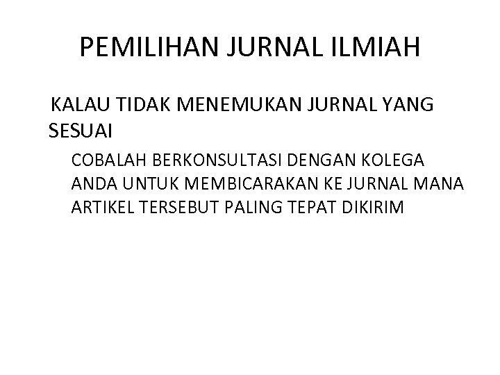 PEMILIHAN JURNAL ILMIAH KALAU TIDAK MENEMUKAN JURNAL YANG SESUAI COBALAH BERKONSULTASI DENGAN KOLEGA ANDA