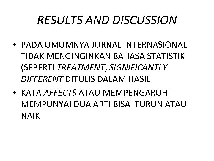 RESULTS AND DISCUSSION • PADA UMUMNYA JURNAL INTERNASIONAL TIDAK MENGINGINKAN BAHASA STATISTIK (SEPERTI TREATMENT,