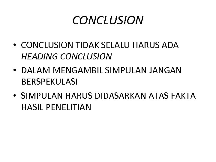 CONCLUSION • CONCLUSION TIDAK SELALU HARUS ADA HEADING CONCLUSION • DALAM MENGAMBIL SIMPULAN JANGAN