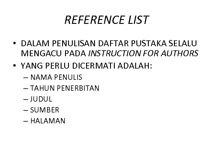 REFERENCE LIST • DALAM PENULISAN DAFTAR PUSTAKA SELALU MENGACU PADA INSTRUCTION FOR AUTHORS •