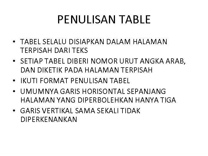 PENULISAN TABLE • TABEL SELALU DISIAPKAN DALAM HALAMAN TERPISAH DARI TEKS • SETIAP TABEL