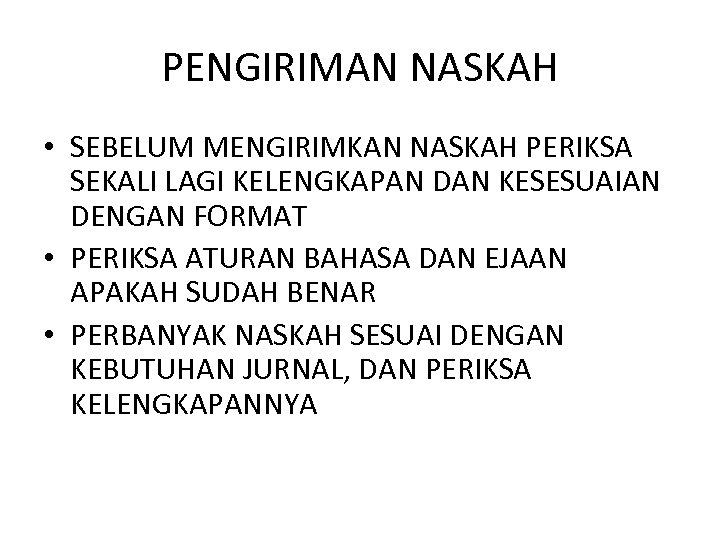 PENGIRIMAN NASKAH • SEBELUM MENGIRIMKAN NASKAH PERIKSA SEKALI LAGI KELENGKAPAN DAN KESESUAIAN DENGAN FORMAT