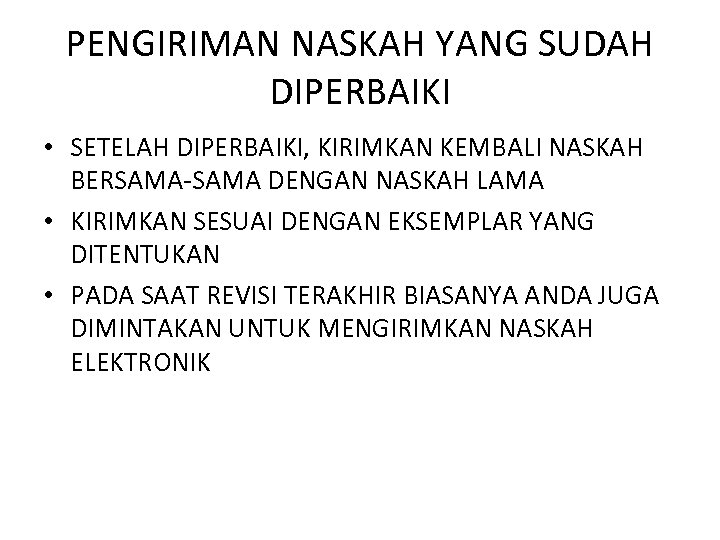 PENGIRIMAN NASKAH YANG SUDAH DIPERBAIKI • SETELAH DIPERBAIKI, KIRIMKAN KEMBALI NASKAH BERSAMA-SAMA DENGAN NASKAH