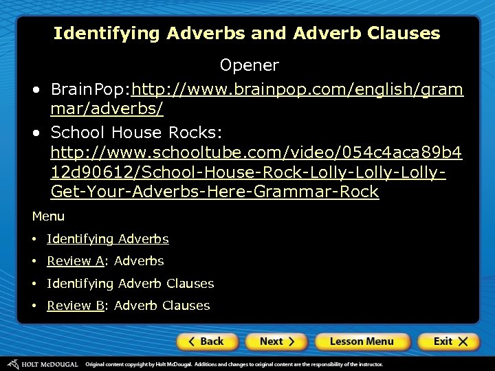 Identifying Adverbs and Adverb Clauses Opener • Brain. Pop: http: //www. brainpop. com/english/gram mar/adverbs/