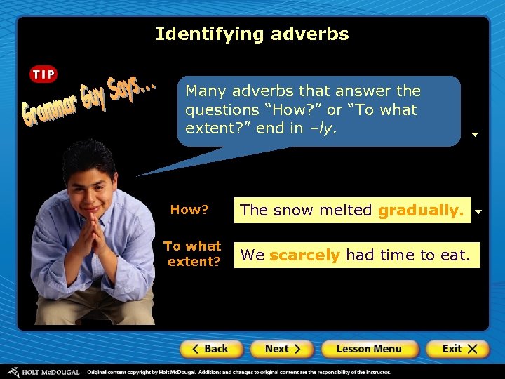 Identifying adverbs Many adverbs that answer the questions “How? ” or “To what extent?