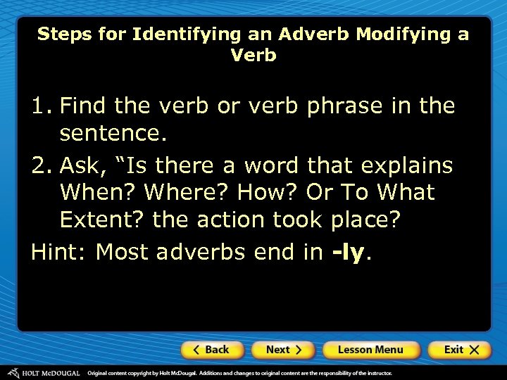 Steps for Identifying an Adverb Modifying a Verb 1. Find the verb or verb