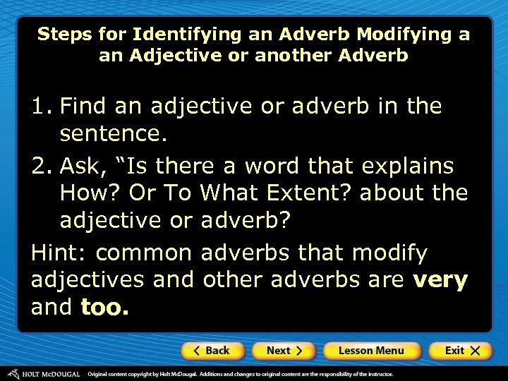 Steps for Identifying an Adverb Modifying a an Adjective or another Adverb 1. Find