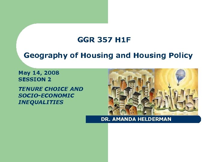 GGR 357 H 1 F Geography of Housing and Housing Policy May 14, 2008