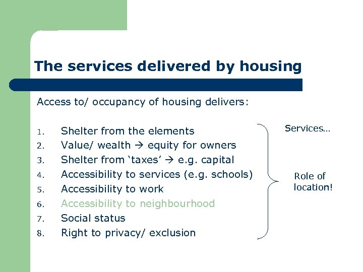 The services delivered by housing Access to/ occupancy of housing delivers: 1. 2. 3.