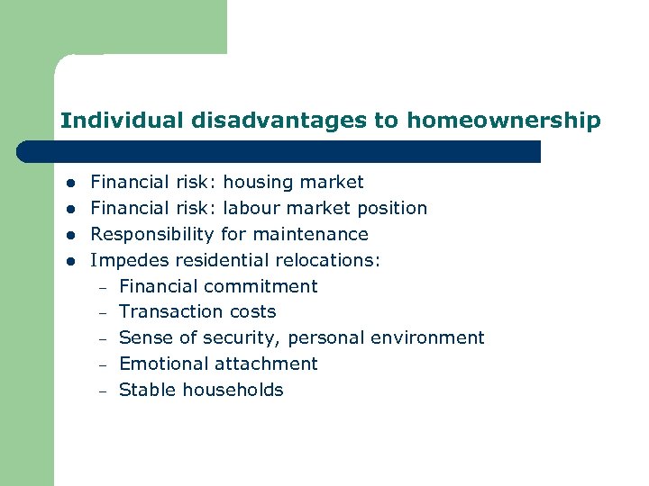 Individual disadvantages to homeownership l l Financial risk: housing market Financial risk: labour market