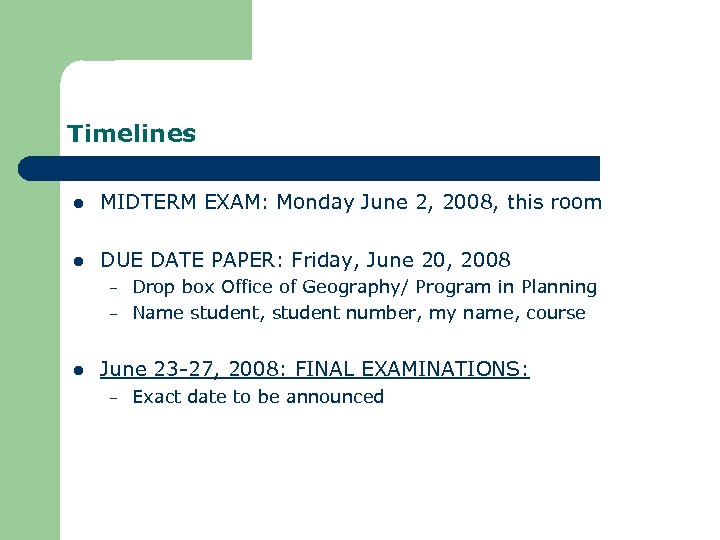Timelines l MIDTERM EXAM: Monday June 2, 2008, this room l DUE DATE PAPER: