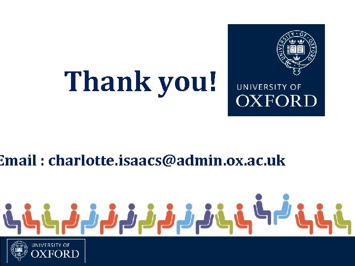 Thank you! Email : charlotte. isaacs@admin. ox. ac. uk 