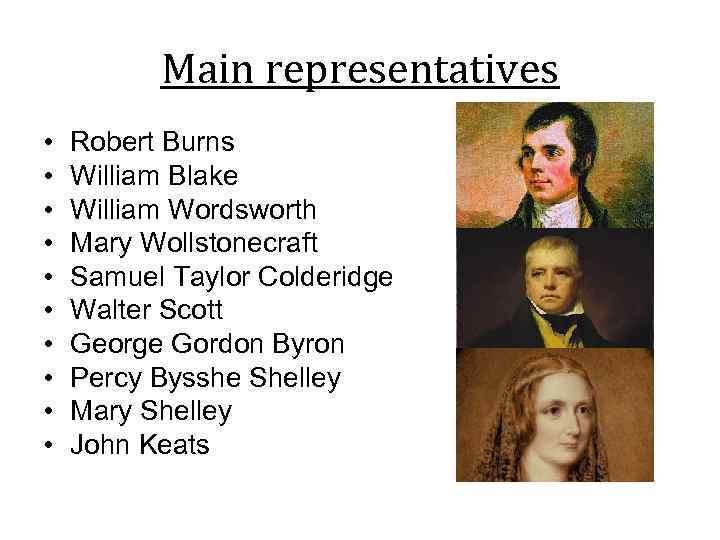 Main representatives • • • Robert Burns William Blake William Wordsworth Mary Wollstonecraft Samuel