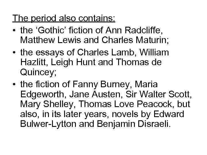 The period also contains: • the ‘Gothic’ fiction of Ann Radcliffe, Matthew Lewis and