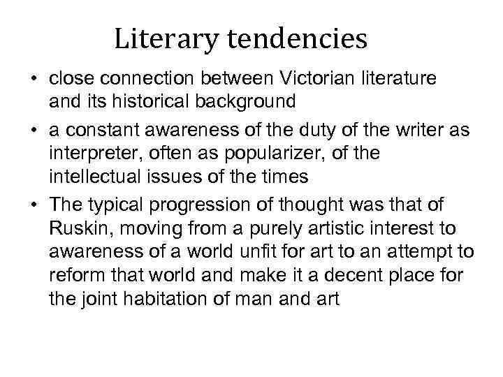 Literary tendencies • close connection between Victorian literature and its historical background • a