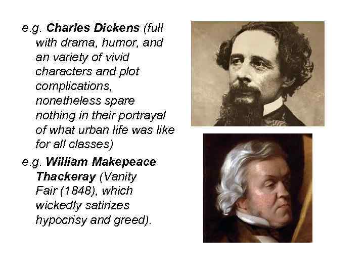 e. g. Charles Dickens (full with drama, humor, and an variety of vivid characters