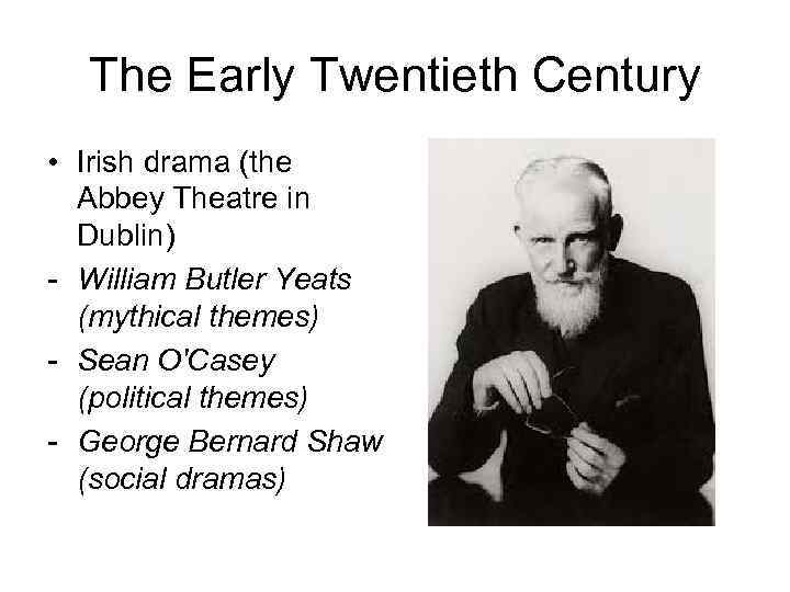 The Early Twentieth Century • Irish drama (the Abbey Theatre in Dublin) - William