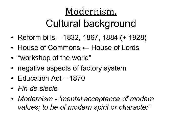 Modernism. Cultural background • • Reform bills – 1832, 1867, 1884 (+ 1928) House