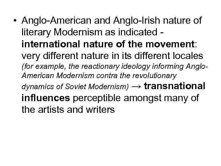  • Anglo-American and Anglo-Irish nature of literary Modernism as indicated - international nature