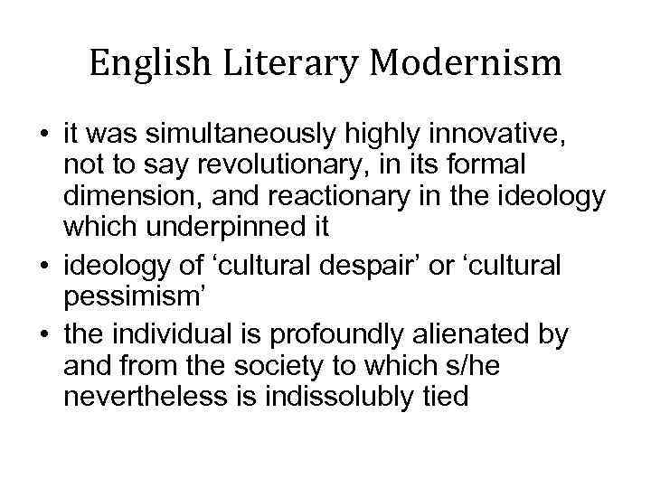 English Literary Modernism • it was simultaneously highly innovative, not to say revolutionary, in