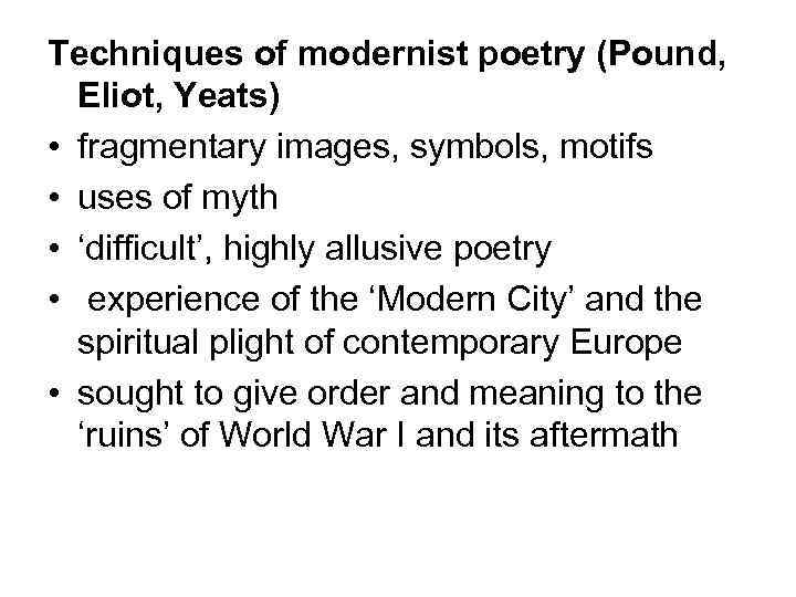 Techniques of modernist poetry (Pound, Eliot, Yeats) • fragmentary images, symbols, motifs • uses