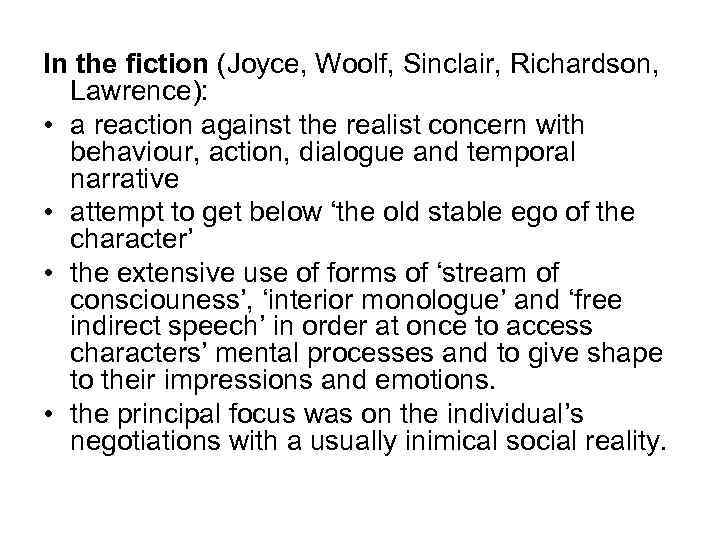 In the fiction (Joyce, Woolf, Sinclair, Richardson, Lawrence): • a reaction against the realist