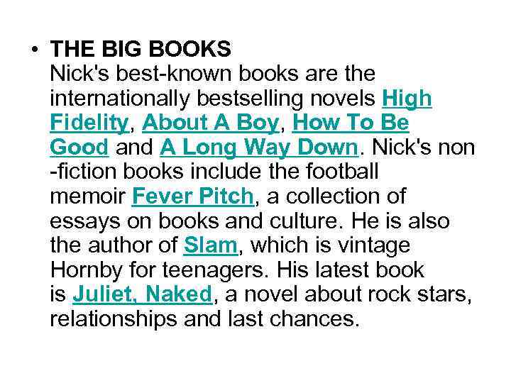  • THE BIG BOOKS Nick's best-known books are the internationally bestselling novels High