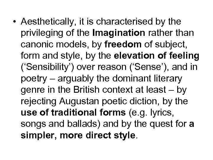  • Aesthetically, it is characterised by the privileging of the Imagination rather than