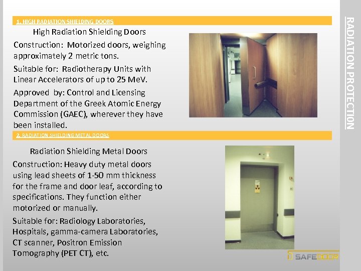 High Radiation Shielding Doors Construction: Motorized doors, weighing approximately 2 metric tons. Suitable for: