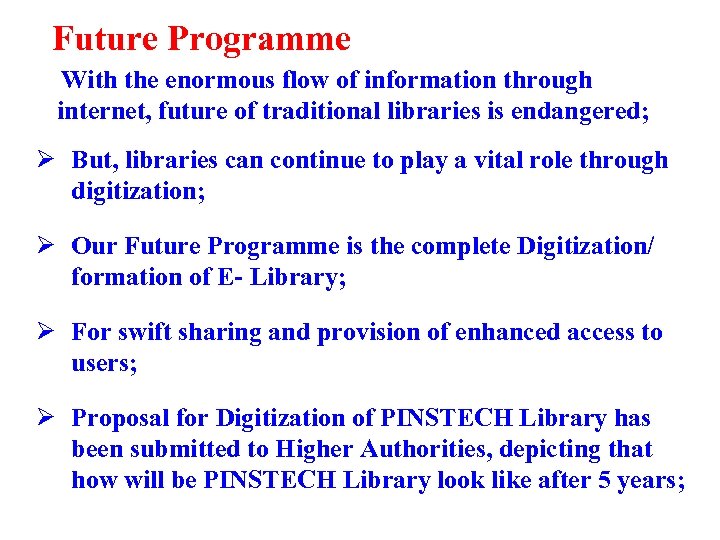 Future Programme With the enormous flow of information through internet, future of traditional libraries