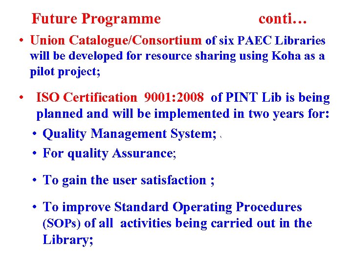 Future Programme conti… • Union Catalogue/Consortium of six PAEC Libraries will be developed for
