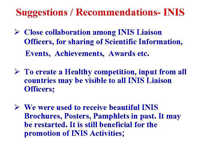 Suggestions / Recommendations- INIS Ø Close collaboration among INIS Liaison Officers, for sharing of