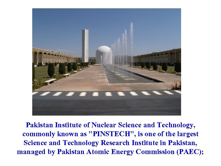 Pakistan Institute of Nuclear Science and Technology, commonly known as 