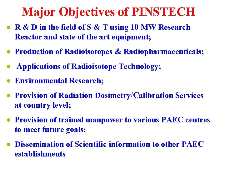 Major Objectives of PINSTECH ● R & D in the field of S &