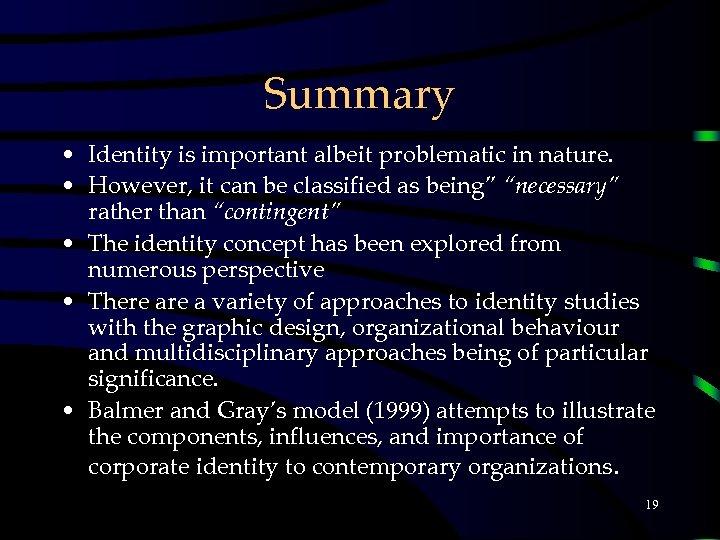 Summary • Identity is important albeit problematic in nature. • However, it can be