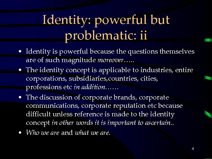 Identity: powerful but problematic: ii • Identity is powerful because the questions themselves are