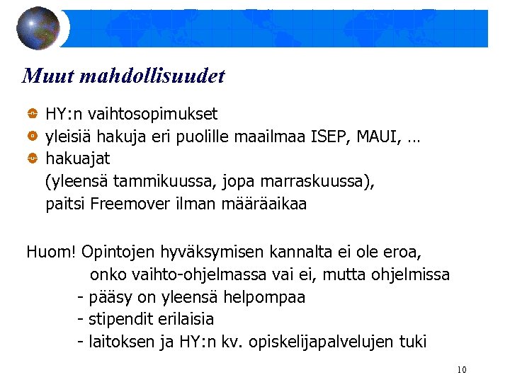 Muut mahdollisuudet HY: n vaihtosopimukset yleisiä hakuja eri puolille maailmaa ISEP, MAUI, … hakuajat
