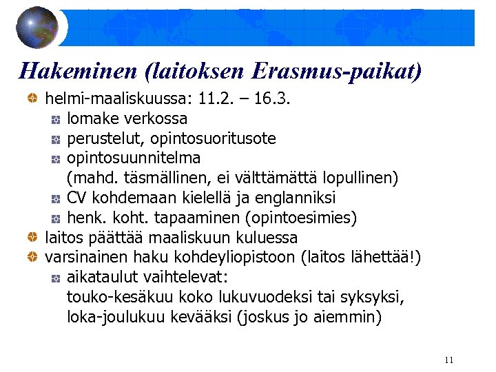 Hakeminen (laitoksen Erasmus-paikat) helmi-maaliskuussa: 11. 2. – 16. 3. lomake verkossa perustelut, opintosuoritusote opintosuunnitelma