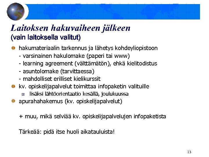 Laitoksen hakuvaiheen jälkeen (vain laitoksella valitut) hakumateriaalin tarkennus ja lähetys kohdeyliopistoon - varsinainen hakulomake