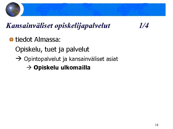 Kansainväliset opiskelijapalvelut 1/4 tiedot Almassa: Opiskelu, tuet ja palvelut Opintopalvelut ja kansainväliset asiat Opiskelu