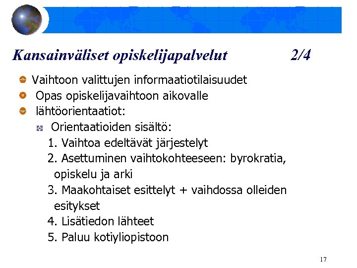 Kansainväliset opiskelijapalvelut 2/4 Vaihtoon valittujen informaatiotilaisuudet Opas opiskelijavaihtoon aikovalle lähtöorientaatiot: Orientaatioiden sisältö: 1. Vaihtoa