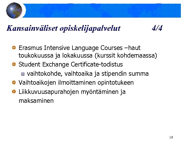 Kansainväliset opiskelijapalvelut 4/4 Erasmus Intensive Language Courses –haut toukokuussa ja lokakuussa (kurssit kohdemaassa) Student