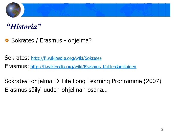 “Historia” Sokrates / Erasmus - ohjelma? Sokrates: http: //fi. wikipedia. org/wiki/Sokrates Erasmus: http: //fi.