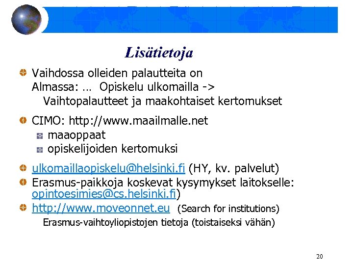 Lisätietoja Vaihdossa olleiden palautteita on Almassa: … Opiskelu ulkomailla -> Vaihtopalautteet ja maakohtaiset kertomukset
